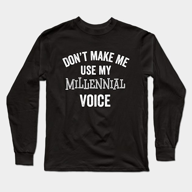 Funny Millennial Gift Voice Loud Gag Silly Joke Long Sleeve T-Shirt by HuntTreasures